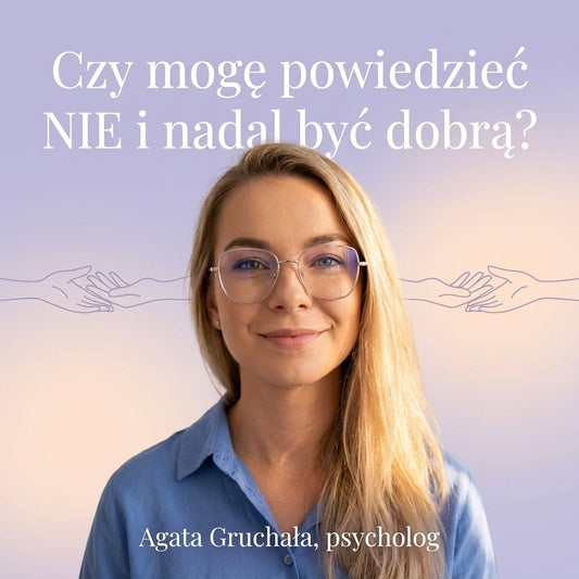 O granicach bez poczucia winy. Czy mogę powiedzieć NIE i nadal być dobrą?